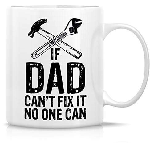 Retreez Funny Mug - If Dad Can't Fix It No One Can 11 Oz Ceramic Coffee Mugs - Funny, Sarcasm, Sarcastic, Motivational, Inspirational birthday gifts for dad, papa, father, father's day gift Drinking cup