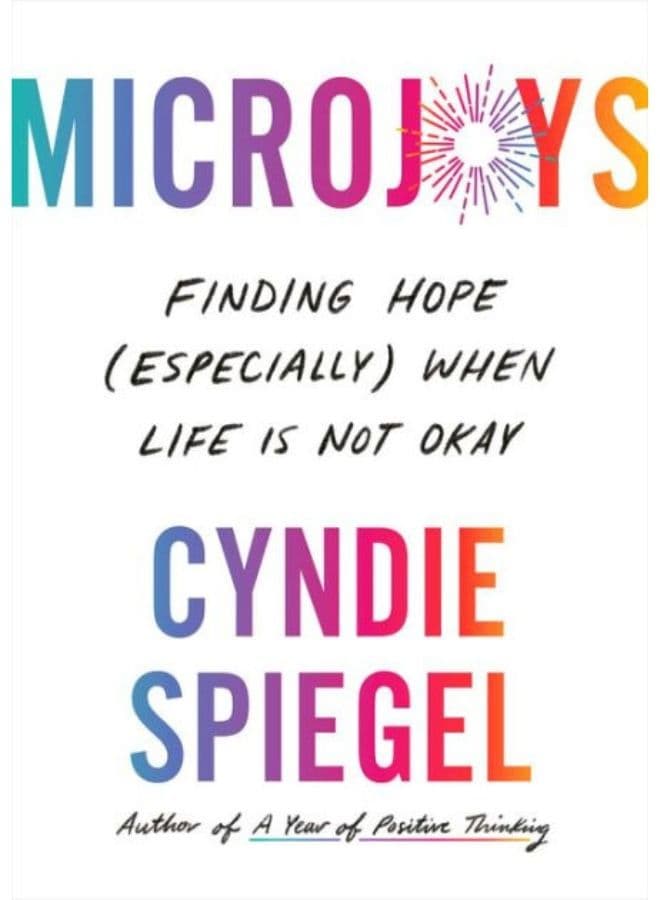 Microjoys: Finding Hope (Especially) When Life Is Not Okay